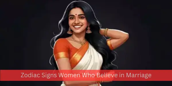 Zodiac Signs Women Who Believe in Marriage